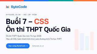 Buổi 7 - CSS Ôn Thi THPT Quốc Gia 2026 Môn Tin Học | Hoàn Thành Kiến Thức Web