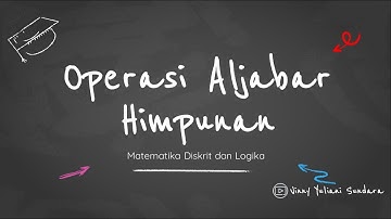 02. Operasi Aljabar Himpunan | Matematika Diskrit dan Logika | Sistem Informasi