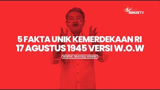 5 Fakta Unik Kemerdekaan RI 17 Agustus 1945 | W.O.W (Worthy Obvious Wonder)
