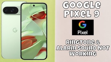 How to Fix Google Pixel 9 Ringtone & Alarm Sound Not Working Problem