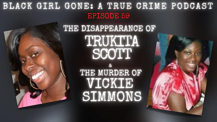 The Disappearance of Trukita Scott & The Murder Of...