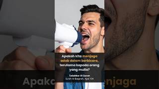 SURAH AL-BAQARAH Ayat 104: Apakah kita menjaga adab dalam berbicara, terutama kepada orang mulia?