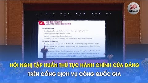HỘI NGHỊ TẬP HUẤN THỦ TỤC HÀNH CHÍNH CỦA ĐẢNG TRÊN CỔNG DỊCH VỤ CÔNG QUỐC GIA