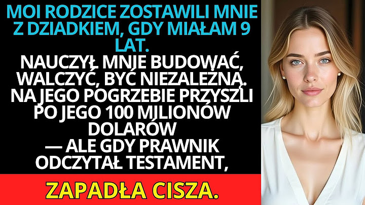 Zostawili mnie z dziadkiem, gdy miałam 9 lat – wrócili dopiero na jego pogrzeb… po spadek