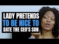 Lady Pretends To Be Nice To Marry The CEO