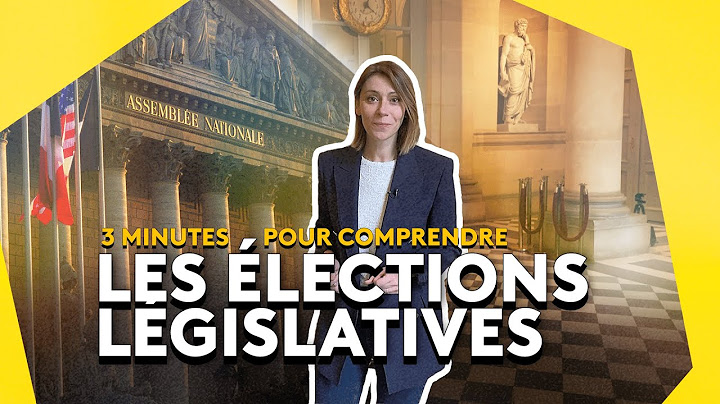 Les élections législatives, comment ça marche ?  À quoi ça sert ?