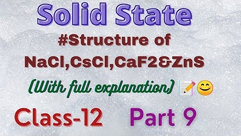 Class-12, chapter 1 Solid State, Structure of Ionic solids(NaCl, CsCl, CaF2, ZnS)