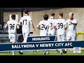 Ballymena Newry City goals and highlights