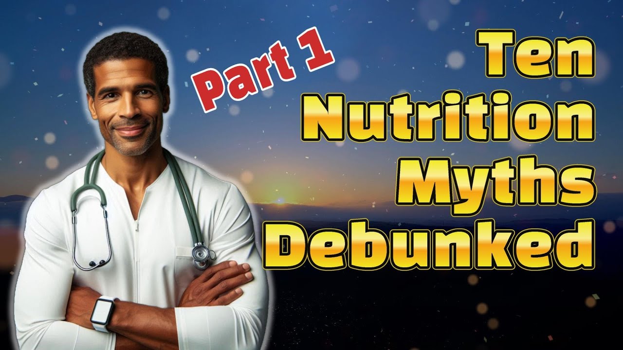 Part 1 | Ten Nutrition Myths Debunked: What You Really Need to Know