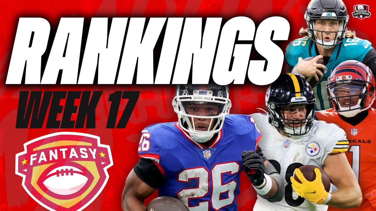 2022 Fantasy Football RANKINGS - WEEK 17 Fantasy Playoff RANKINGS -  QB/RB/WR/TE 