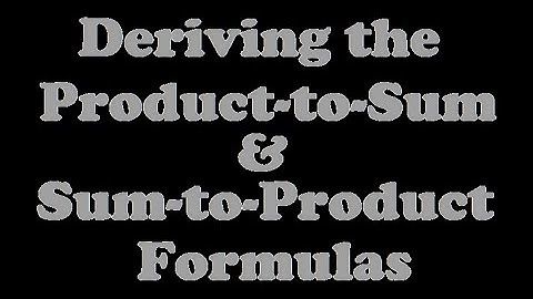 Deriving the Product-to-Sum and Sum-to-Product Formulas [7.7-1]