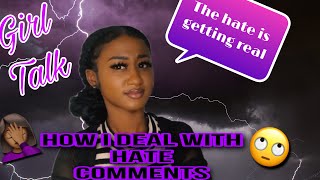 GIRL TALK | HOW TO DEAL WITH HATE COMMENTS IT GETS REAL THE TROLLS ARE COMING FOR ME ?‍️