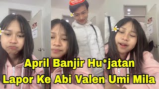 APRIL BANJIR HUJATAN LAPOR KE ABI VALEN DAN UMI MILA