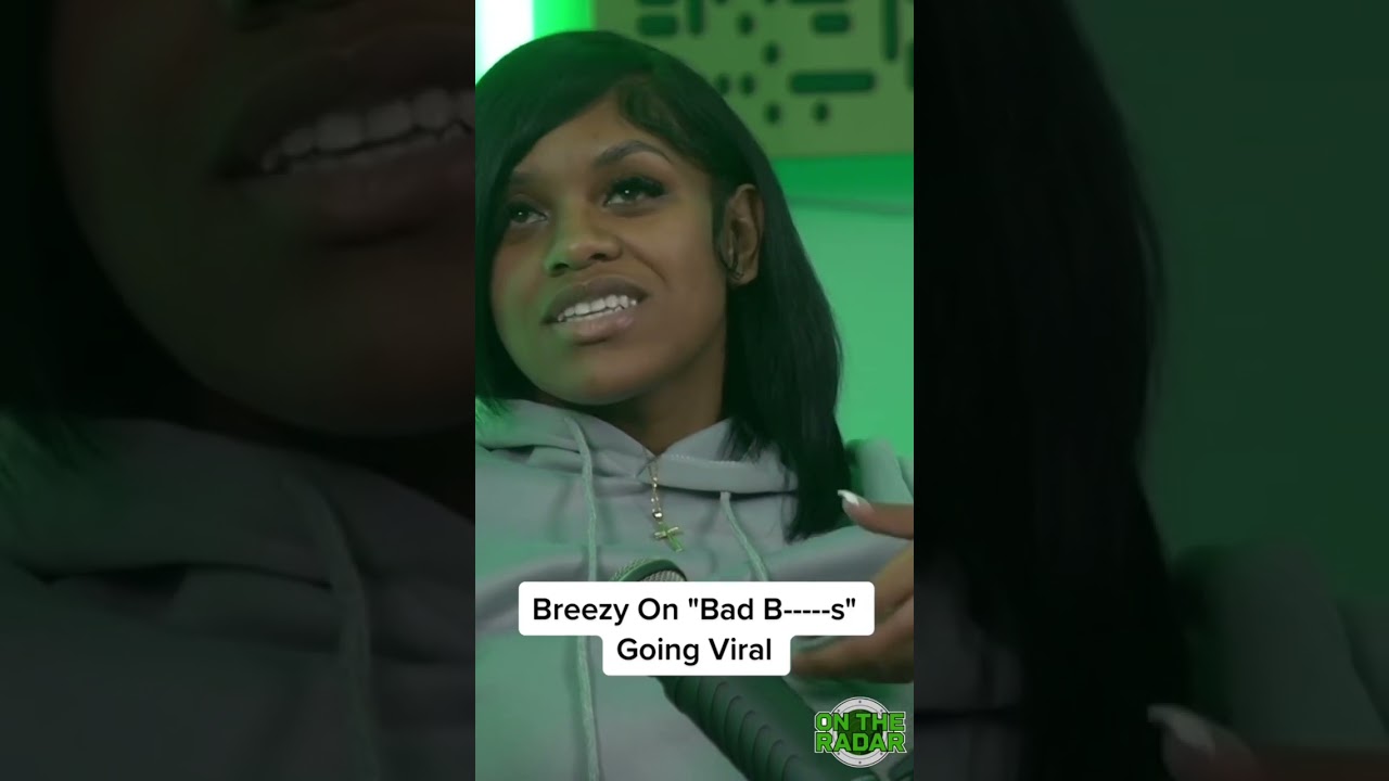 Breezy On "Bad B-----s" Going Viral