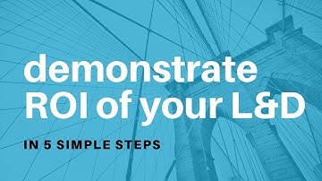 Demonstrate the ROI of L&D Initiatives