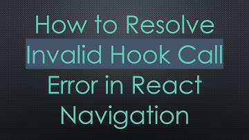 How to Resolve Invalid Hook Call Error in React Navigation