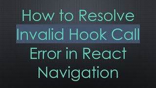 How to Resolve Invalid Hook Call Error in React Navigation