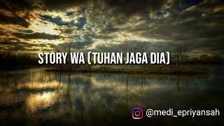 STORY WA ( TUHAN JAGA DIA )