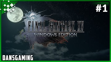 DansGaming plays FINAL FANTASY XV WINDOWS EDITION  (Part 1)