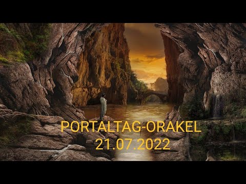 ?? PORTALTAG - ORAKEL für den 21.07.2022   ??