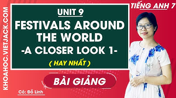 Tiếng Anh 7 - Unit 9 Festivals around the world - A closer look 1 - Cô Đỗ Thùy Linh (HAY NHẤT)