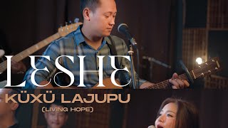 LESHE — KÜXÜ LAJUPU (LIVING HOPE)