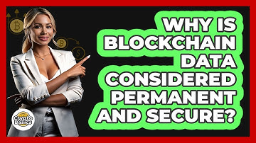 Why Is Blockchain Data Considered Permanent And Secure? - CryptoBasics360.com