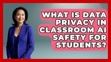 What Is Data Privacy In Classroom AI Safety For Students? - Safe AI for The Classroom
