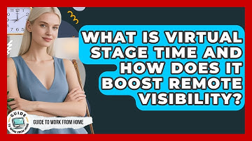 What Is Virtual Stage Time And How Does It Boost Remote Visibility? - Guide To Work From Home