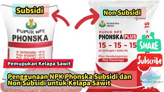 Penggunaan Phonska Subsidi dan Phonska Non Subsidi Untuk Tanaman Kelapa Sawit