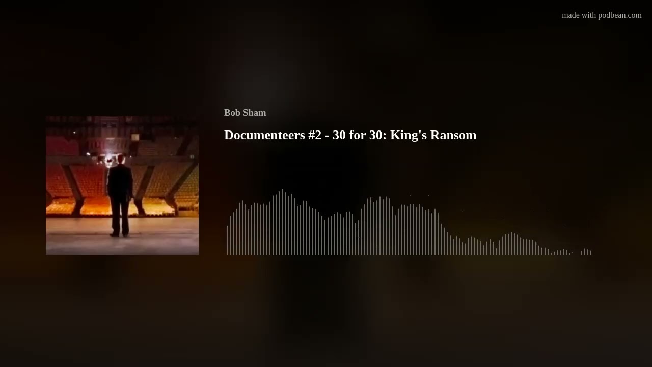 Documenteers #2 - 30 for 30: King's Ransom
