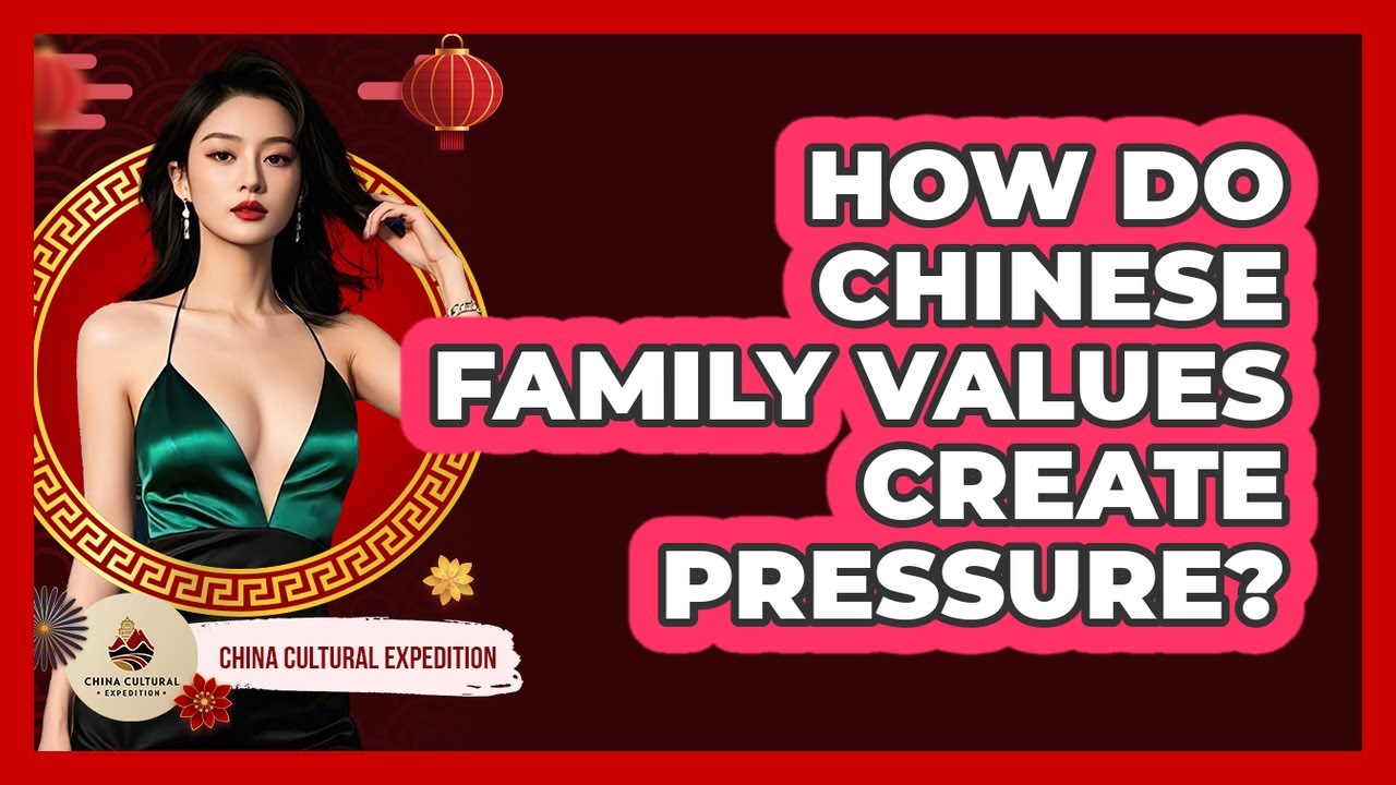 How Do Chinese Family Values Create Pressure? - China Cultural Expedition