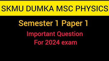 SKMU DUMKA MSc PHYSICS SEMESTER 1 Paper 1 important question for 2024 exam 