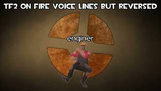 TF2 On Fire Voice Lines But Reversed