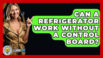 Can A Refrigerator Work Without A Control Board? - LearnToDIY360.com
