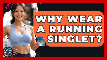 Why Wear A Running Singlet? - Running Beyond Limits