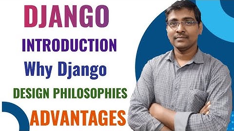 1. INTRODUCTION TO DJANGO || WHY DJANGO || DJANGO PHILOSOPHIES || ADVANTAGES OF DJANGO