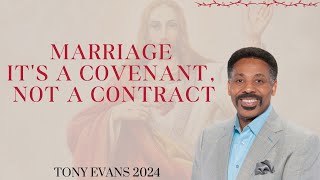 Marriage - It's a Covenant, Not a Contract - God's Message Today - Tony Evans Sermon 2024