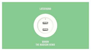 LATEXFAUNA BOHUN The Madison remix