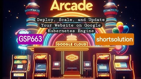 Deploy, Scale, & Update Your Website on Google Kubernetes Engine ●GSP663 #qwiklabs #arcade #gcp 2024