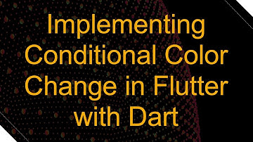 Implementing Conditional Color Change in Flutter with Dart