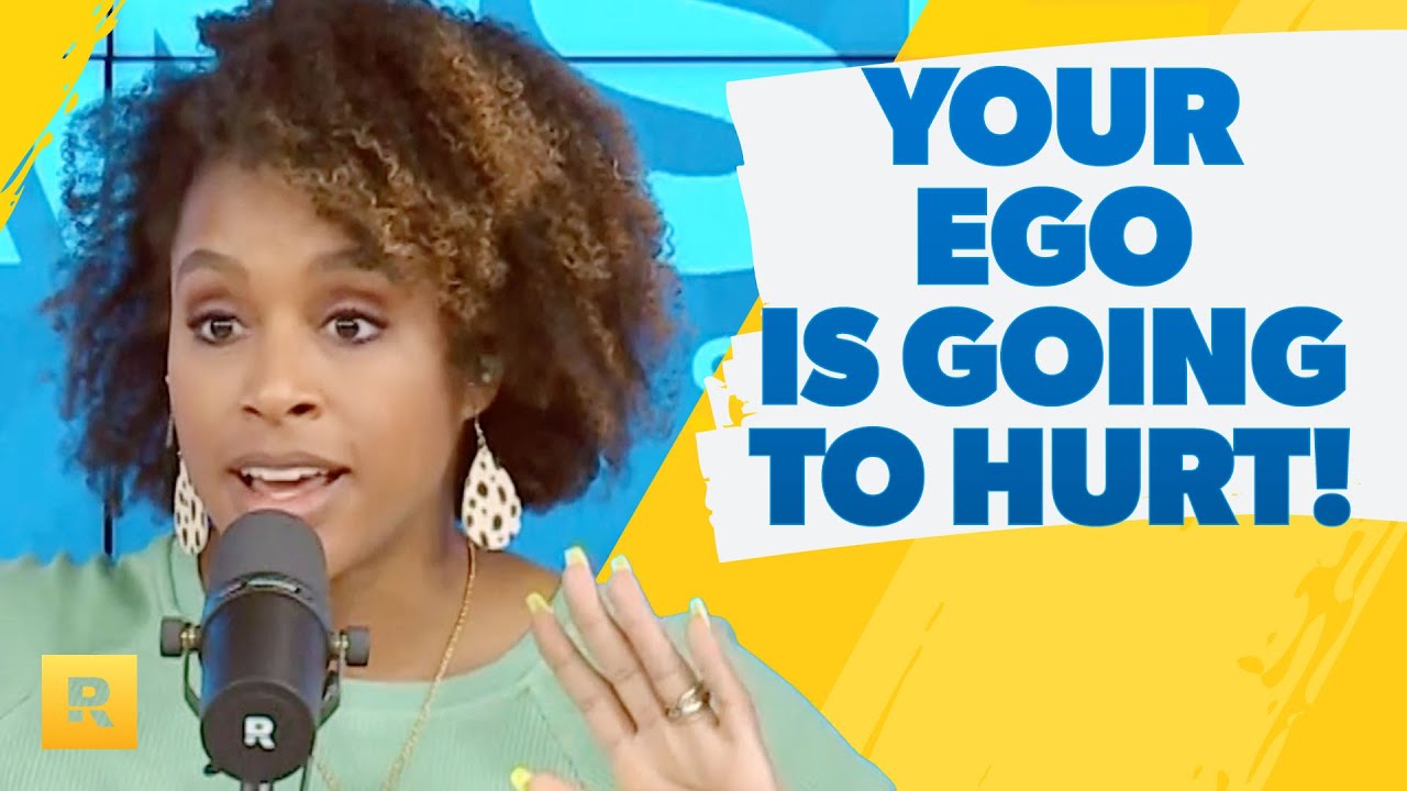 Your Ego Is Going To Take A Hit!