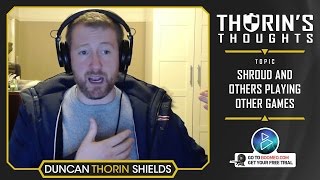 Thorin& 39 s Thoughts Shroud and Other Pros Playing Other Games CS GO