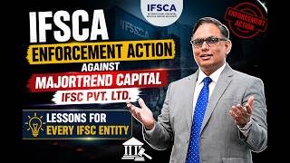 IFSCA Enforcement Action Against Majortrend Capital IFSC Pvt  Ltd  – Lessons for Every IFSC Entity