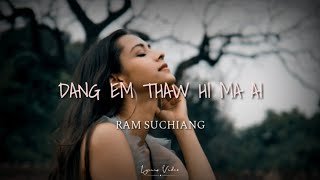 Video thumbnail of "Ram Suchiang - Dang em thaw hi ma ai | Lyrics | (Nei yi i daw)"