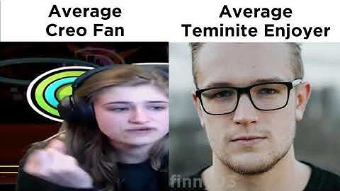Average Creo Fan vs. Average Teminite Enjoyer