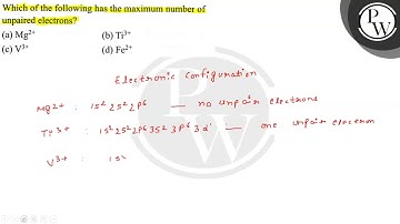 Which of the following has the maximum number of unpaired electrons? (a) Mg^2+ (b) Ti^3+ (c) V^3+...