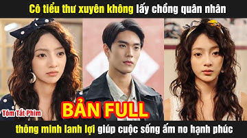 Cô tiểu thư xuyên không lấy chồng quân nhân thông minh lanh lợi giúp cuộc sống ấm no hạnh phúc