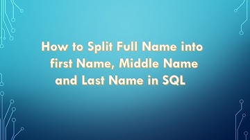 # Split Full Name Into First Name,Middle Name and Last Name