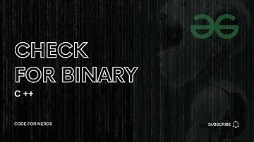 Check for Binary || Fully Solved || School Level || Geeks for Geeks || C++